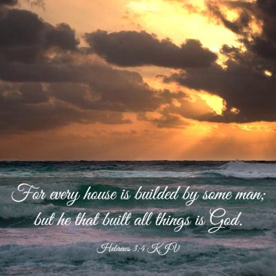 Picture 03 - Hebrews 3:4 KJV - For every house is builded by some man; but he - Bible Verse Picture