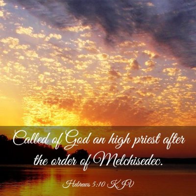 Picture 03 - Hebrews 5:10 KJV - Called of God an high priest after the order of - Bible Verse Picture
