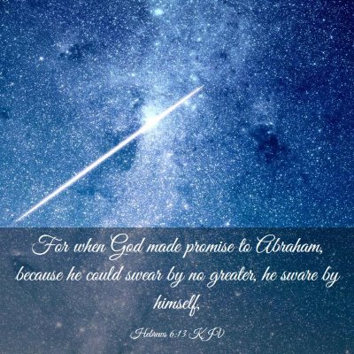 Picture 03 - Hebrews 6:13 KJV - For when God made promise to Abraham, because he - Bible Verse Picture