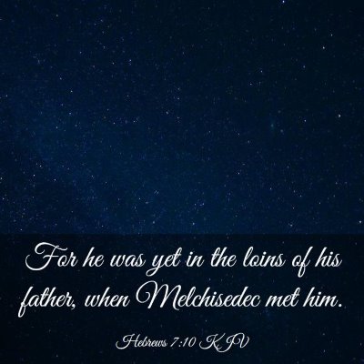 Picture 03 - Hebrews 7:10 KJV - For he was yet in the loins of his father, when - Bible Verse Picture