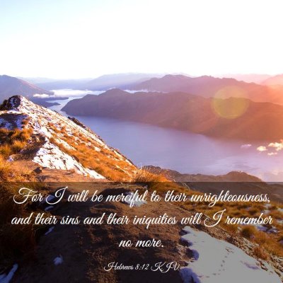 Picture 03 - Hebrews 8:12 KJV - For I will be merciful to their unrighteousness, - Bible Verse Picture
