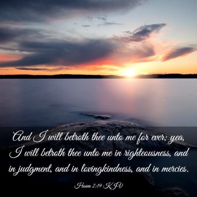 Picture 03 - Hosea 2:19 KJV - And I will betroth thee unto me for ever; yea, I - Bible Verse Picture