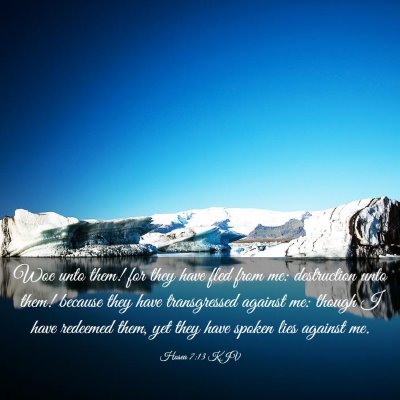 Picture 03 - Hosea 7:13 KJV - Woe unto them! for they have fled from me: - Bible Verse Picture