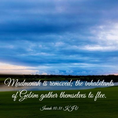 Picture 03 - Isaiah 10:31 KJV - Madmenah is removed; the inhabitants of Gebim - Bible Verse Picture