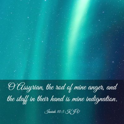Picture 03 - Isaiah 10:5 KJV - O Assyrian, the rod of mine anger, and the staff - Bible Verse Picture
