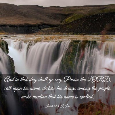 Picture 03 - Isaiah 12:4 KJV - And in that day shall ye say, Praise the LORD, - Bible Verse Picture