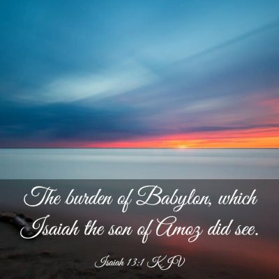 Picture 03 - Isaiah 13:1 KJV - The burden of Babylon, which Isaiah the son of - Bible Verse Picture