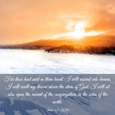 Picture 03 - Isaiah 14:13 KJV - For thou hast said in thine heart, I will ascend - Bible Verse Picture