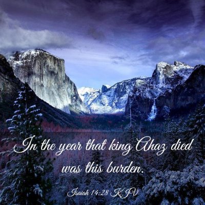 Picture 03 - Isaiah 14:28 KJV - In the year that king Ahaz died was this - Bible Verse Picture