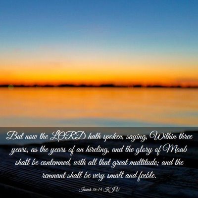 Picture 03 - Isaiah 16:14 KJV - But now the LORD hath spoken, saying, Within - Bible Verse Picture