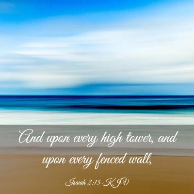 Picture 03 - Isaiah 2:15 KJV - And upon every high tower, and upon every fenced - Bible Verse Picture