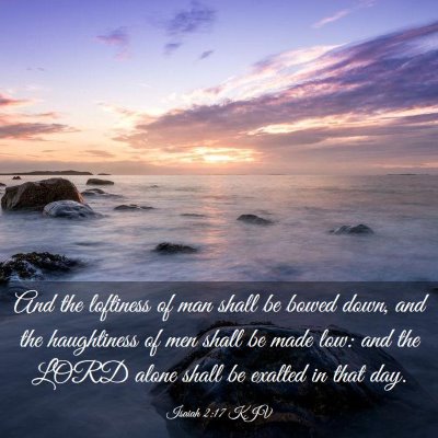 Picture 03 - Isaiah 2:17 KJV - And the loftiness of man shall be bowed down, and - Bible Verse Picture