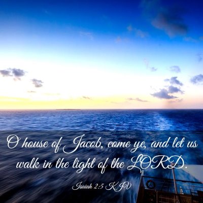 Picture 03 - Isaiah 2:5 KJV - O house of Jacob, come ye, and let us walk in the - Bible Verse Picture