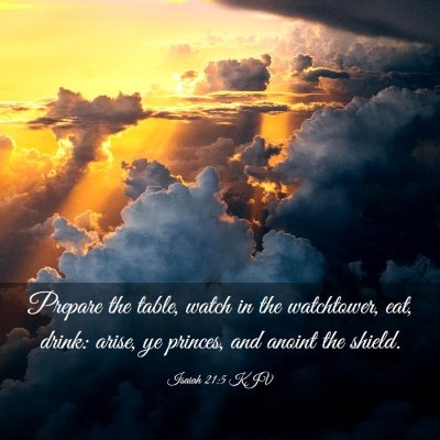 Picture 03 - Isaiah 21:5 KJV - Prepare the table, watch in the watchtower, eat, - Bible Verse Picture