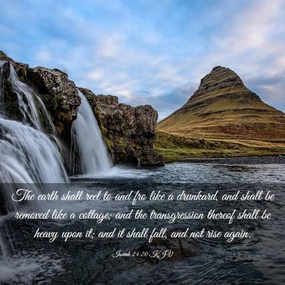 Picture 03 - Isaiah 24:20 KJV - The earth shall reel to and fro like a drunkard, - Bible Verse Picture