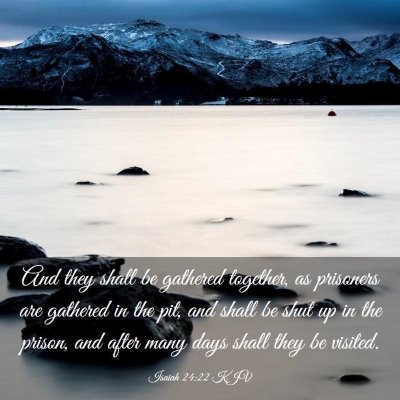 Picture 03 - Isaiah 24:22 KJV - And they shall be gathered together, as prisoners - Bible Verse Picture