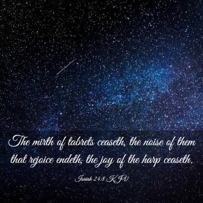 Picture 03 - Isaiah 24:8 KJV - The mirth of tabrets ceaseth, the noise of them - Bible Verse Picture
