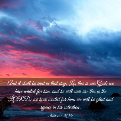 Picture 03 - Isaiah 25:9 KJV - And it shall be said in that day, Lo, this is our - Bible Verse Picture