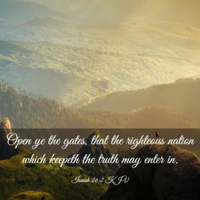 Picture 03 - Isaiah 26:2 KJV - Open ye the gates, that the righteous nation - Bible Verse Picture