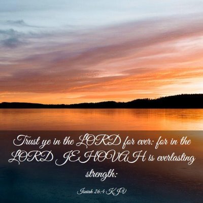 Picture 03 - Isaiah 26:4 KJV - Trust ye in the LORD for ever: for in the LORD - Bible Verse Picture