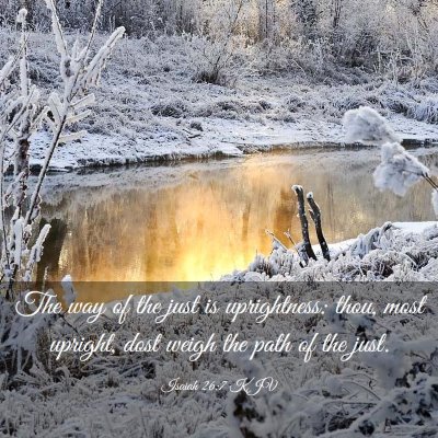 Picture 03 - Isaiah 26:7 KJV - The way of the just is uprightness: thou, most - Bible Verse Picture