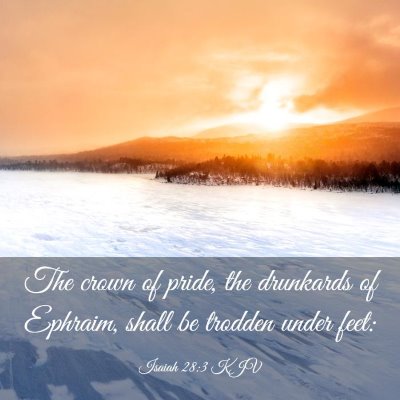 Picture 03 - Isaiah 28:3 KJV - The crown of pride, the drunkards of Ephraim, - Bible Verse Picture