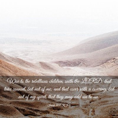 Picture 03 - Isaiah 30:1 KJV - Woe to the rebellious children, saith the LORD, - Bible Verse Picture