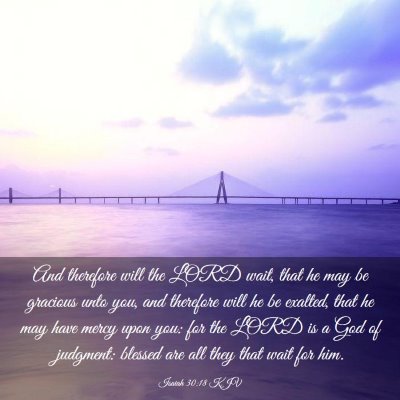 Picture 03 - Isaiah 30:18 KJV - And therefore will the LORD wait, that he may be - Bible Verse Picture