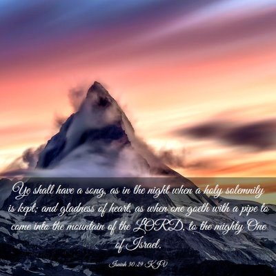 Picture 03 - Isaiah 30:29 KJV - Ye shall have a song, as in the night when a holy - Bible Verse Picture