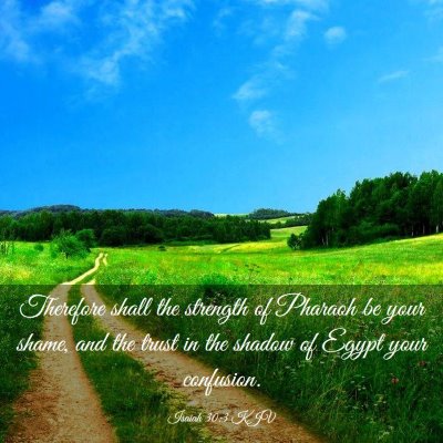 Picture 03 - Isaiah 30:3 KJV - Therefore shall the strength of Pharaoh be your - Bible Verse Picture