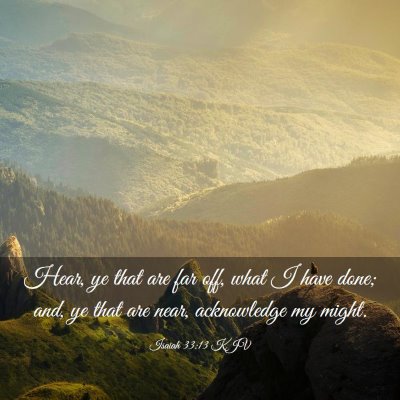 Picture 03 - Isaiah 33:13 KJV - Hear, ye that are far off, what I have done; and, - Bible Verse Picture