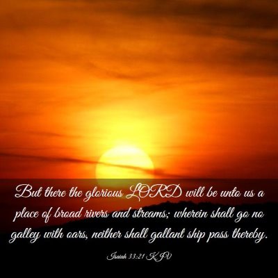 Picture 03 - Isaiah 33:21 KJV - But there the glorious LORD will be unto us a - Bible Verse Picture