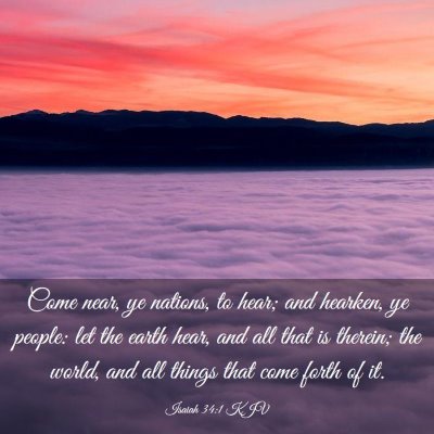 Picture 03 - Isaiah 34:1 KJV - Come near, ye nations, to hear; and hearken, ye - Bible Verse Picture