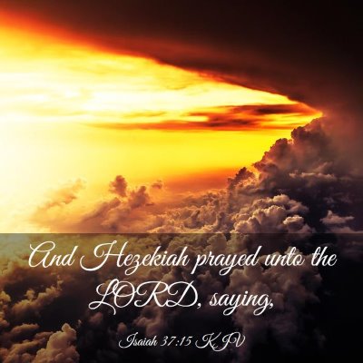 Picture 03 - Isaiah 37:15 KJV - And Hezekiah prayed unto the LORD, - Bible Verse Picture