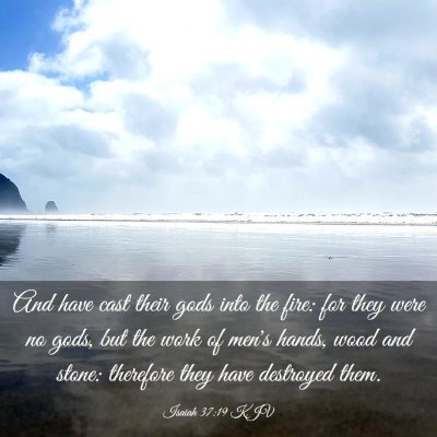 Picture 03 - Isaiah 37:19 KJV - And have cast their gods into the fire: for they - Bible Verse Picture