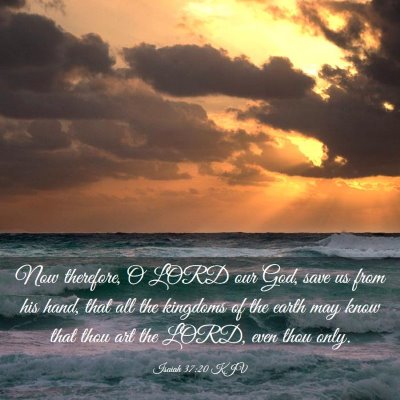 Picture 03 - Isaiah 37:20 KJV - Now therefore, O LORD our God, save us from his - Bible Verse Picture