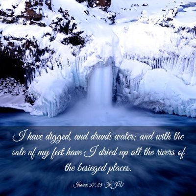 Picture 03 - Isaiah 37:25 KJV - I have digged, and drunk water; and with the sole - Bible Verse Picture
