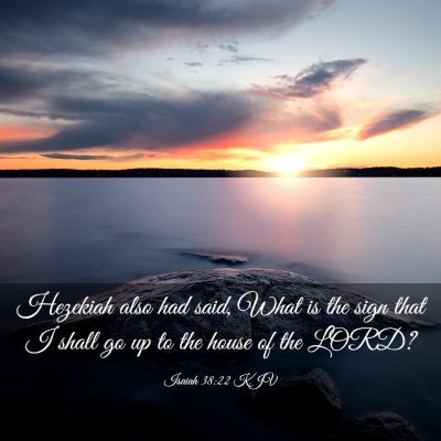 Picture 03 - Isaiah 38:22 KJV - Hezekiah also had said, What is the sign that I - Bible Verse Picture