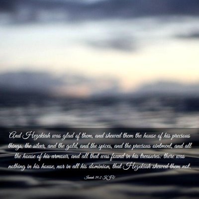 Picture 03 - Isaiah 39:2 KJV - And Hezekiah was glad of them, and shewed them - Bible Verse Picture