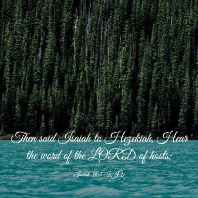 Picture 03 - Isaiah 39:5 KJV - Then said Isaiah to Hezekiah, Hear the word of - Bible Verse Picture