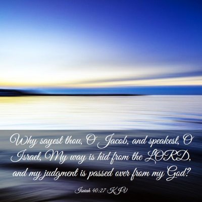 Picture 03 - Isaiah 40:27 KJV - Why sayest thou, O Jacob, and speakest, O Israel, - Bible Verse Picture