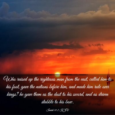 Picture 03 - Isaiah 41:2 KJV - Who raised up the righteous man from the east, - Bible Verse Picture