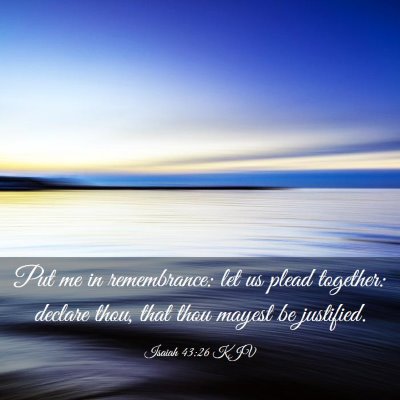 Picture 03 - Isaiah 43:26 KJV - Put me in remembrance: let us plead together: - Bible Verse Picture