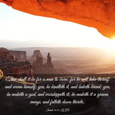 Picture 03 - Isaiah 44:15 KJV - Then shall it be for a man to burn: for he will - Bible Verse Picture