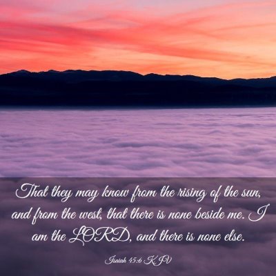 Picture 03 - Isaiah 45:6 KJV - That they may know from the rising of the sun, - Bible Verse Picture