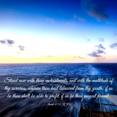 Picture 03 - Isaiah 47:12 KJV - Stand now with thine enchantments, and with the - Bible Verse Picture