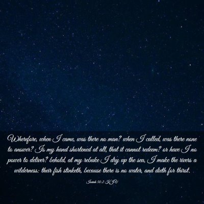 Picture 03 - Isaiah 50:2 KJV - Wherefore, when I came, was there no man? when I - Bible Verse Picture