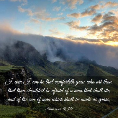 Picture 03 - Isaiah 51:12 KJV - I, even I, am he that comforteth you: who art - Bible Verse Picture