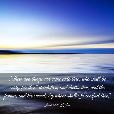 Picture 03 - Isaiah 51:19 KJV - These two things are come unto thee; who shall be - Bible Verse Picture
