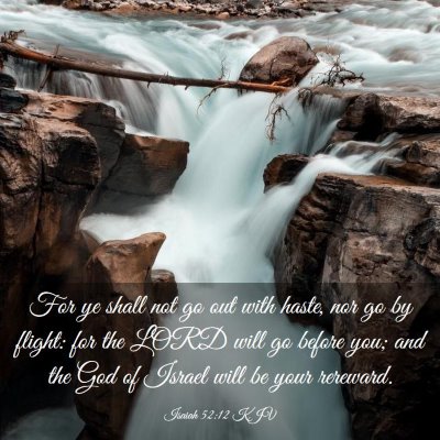 Picture 03 - Isaiah 52:12 KJV - For ye shall not go out with haste, nor go by - Bible Verse Picture